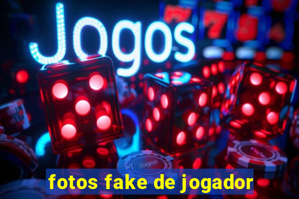 fotos fake de jogador